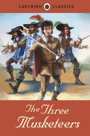 Cover of the book Ladybird Classics: The Three Musketeers by Jake Bailey
