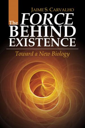 Cover of the book The Force Behind Existence: Toward a New Biology by Finley St. George