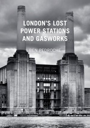 Cover of the book London's Lost Power Stations and Gasworks by Brendan O'Shea, Robert Fisk