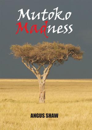 Cover of the book Mutoko Madness by Jeanie Hore