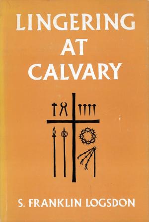Cover of the book Lingering at Calvary by Alfred Martin
