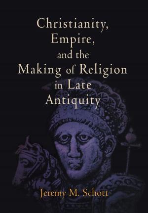 Cover of the book Christianity, Empire, and the Making of Religion in Late Antiquity by Kimberly J. Lau