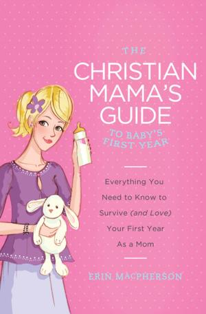 Cover of the book The Christian Mama's Guide to Baby's First Year by Robert Whitlow