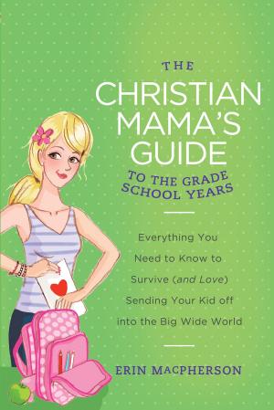 Cover of the book The Christian Mama's Guide to the Grade School Years by Ruth Reid