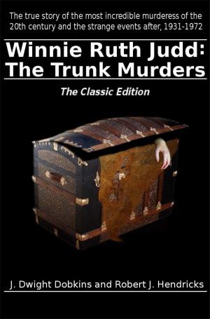Cover of the book Winnie Ruth Judd: The Trunk Murders The Classic Edition by James E. Campbell, M.D.