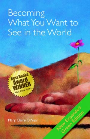 Cover of the book Becoming What You Want to See in the World by Charlene Marie