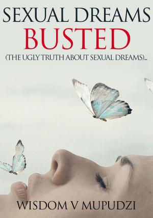 Cover of the book Sexual Dreams Busted by Dr. J.P.G. Viljoen