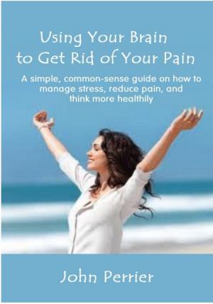 bigCover of the book Using Your Brain to Get Rid of Your Pain by 