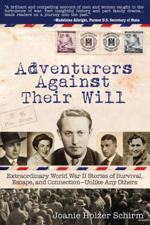 Cover of the book Adventurers Against Their Will: Extraordinary World War II Stories of Survival, Escape, and Connection-Unlike Any Others by Carlo Petronio