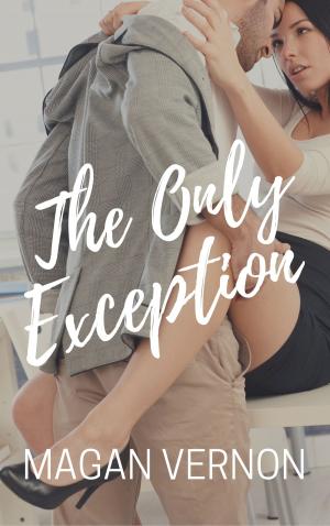 Cover of the book The Only Exception by Magan Vernon
