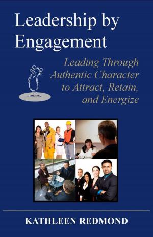 Cover of the book Leadership by Engagement by Kathleen Redmond
