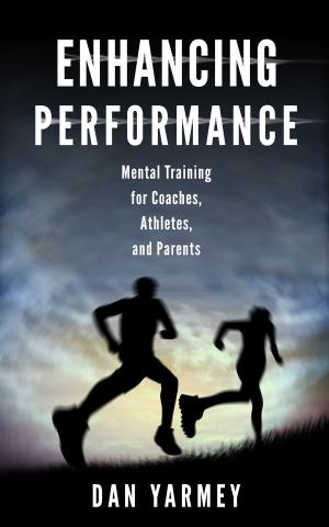Cover of the book Enhancing Performance: Mental Training for Coaches, Athletes, and Parents by Lee Ness
