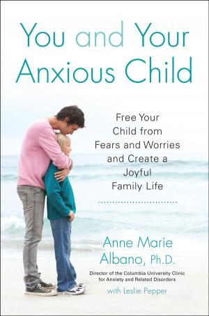 Cover of the book You and Your Anxious Child by Lisa Alvarado, Ann Hagman Cardinal, Jane Alberdeston Coralin