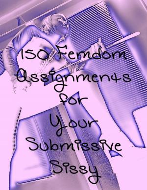 bigCover of the book 150 Femdom Assignments for Your Sissy Submissive by 