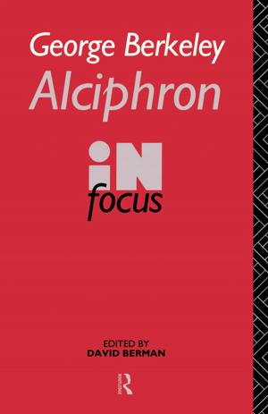 Cover of the book George Berkeley Alciphron in Focus by Tomlinson Holman, Tomlinson Holman