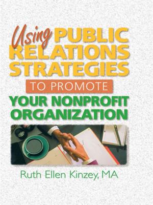 Cover of the book Using Public Relations Strategies to Promote Your Nonprofit Organization by David M Jones, William Moskoff