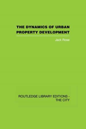 Cover of the book The Dynamics of Urban Property Development by Rebecca Midwinter, Janie Dickson
