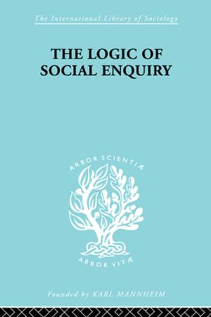 Cover of the book The Logic of Social Enquiry by Daniel M. Shea