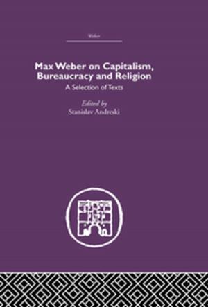 Cover of the book Max Weber on Capitalism, Bureaucracy and Religion by Joanna Grant