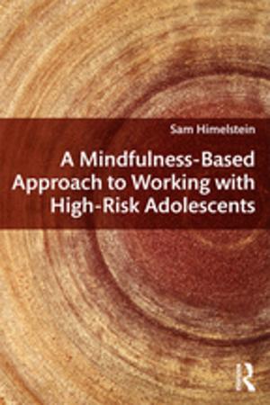 Cover of the book A Mindfulness-Based Approach to Working with High-Risk Adolescents by Richard Aldrich