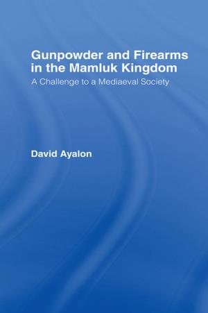 Cover of the book Gunpowder and Firearms in the Mamluk Kingdom by Lynda Bourne