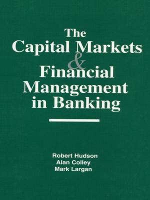 Cover of the book The Capital Markets and Financial Management in Banking by Brian Van Brunt, Amy Murphy