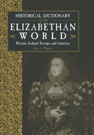 Cover of the book Historical Dictionary of the Elizabethan World by Ian J. Cawood, David McKinnon-Bell