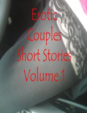 Cover of the book Erotic Couples Short Stories Volume 1 by Peter Marino