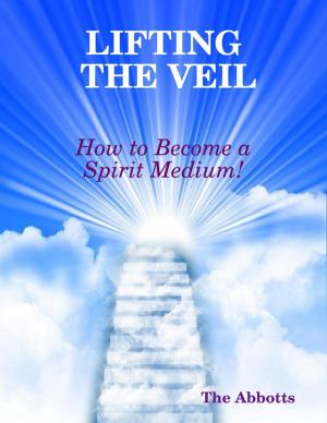 Cover of the book Lifting the Veil - How to Become a Spirit Medium! by Vanda Denton