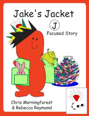 Cover of the book Jake’s Jacket – J Focused Story by Debra Kay Gundy
