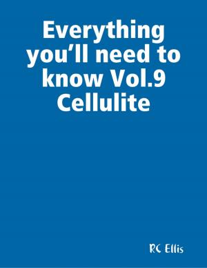Cover of the book Everything You’ll Need to Know Vol.9 Cellulite by Roy Melvyn