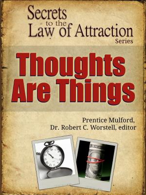 Cover of the book Secrets to the Law of Attraction: Thoughts Are Things by Thrive Living Library