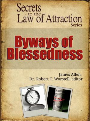 Cover of the book Secrets to the Law of Attraction: Byways of Blessedness by Dr. Robert C. Worstell, Albert D. Lasker