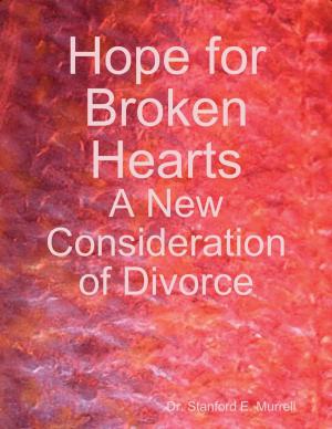Cover of the book Hope for Broken Hearts: A New Consideration of Divorce by Edward Olsen