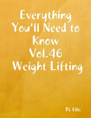 Cover of the book Everything You’ll Need to Know Vol.46 Weight Lifting by Isa Adam