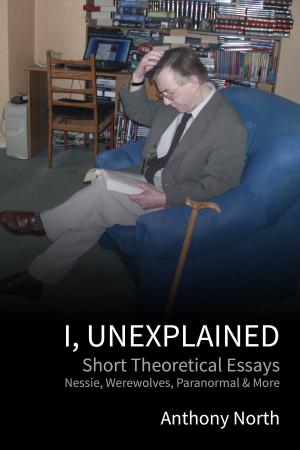 Cover of the book I, Unexplained by Anthony North