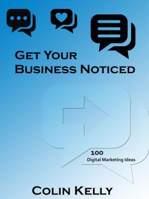 Book cover of Get Your Business Noticed: 100 Digital Marketing Ideas