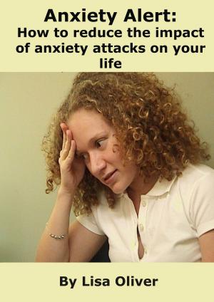 Cover of Anxiety Alert: How to Reduce the Impact of Anxiety Attacks on Your Life