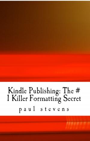 Cover of the book Kindle Publishing: The # 1 Killer Formatting Secret by Paul Stevens