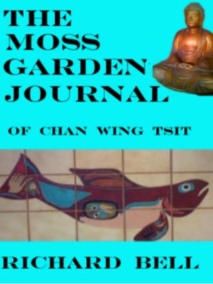 Cover of the book The Moss Garden Journal Of Chan Wing Tsit by Richard F. Challis
