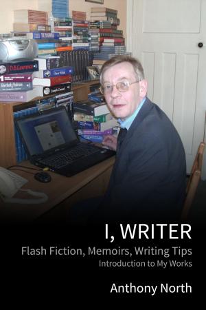 Cover of the book I, Writer by Anthony North