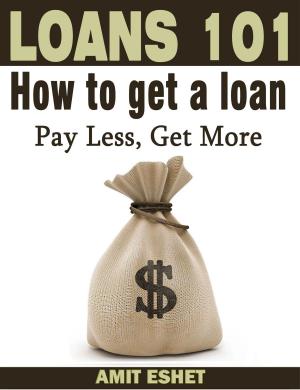 Cover of the book Loans 101: How to Get a Loan; Pay Less, Get More by P. T. Barnum