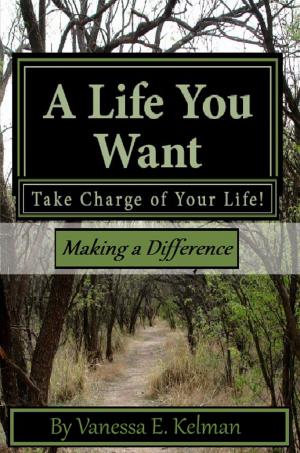 Book cover of A Life You Want: Take Charge of Your Life! Making a Difference