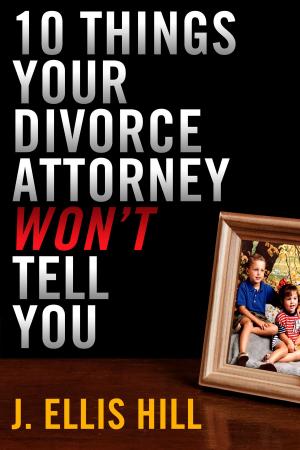 Cover of 10 Things Your Divorce Attorney Won't Tell You