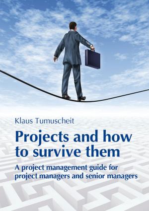 Cover of the book Projects And How To Survive Them by Greg Hutchins