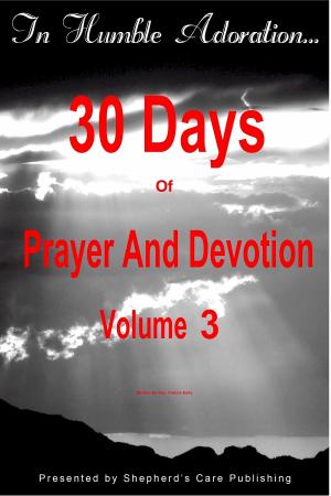 Cover of the book In Humble Adoration: 30 Days Of Prayer And Devotion, Volume 3 by Melissa Fisher