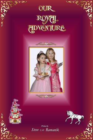 Cover of the book Our Royal Adventure by Steve D. W. Romanik