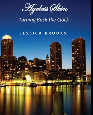 Cover of the book Ageless Skin: Turning Back the Clock by Jessica Brooks