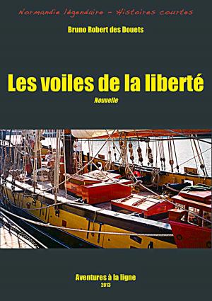 Cover of the book Les voiles de la liberté by Bruno Robert des Douets