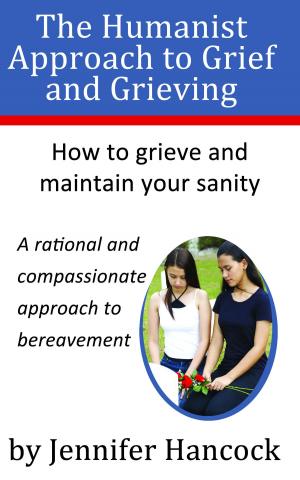 Cover of the book The Humanist Approach to Grief and Grieving by Jennifer Hancock